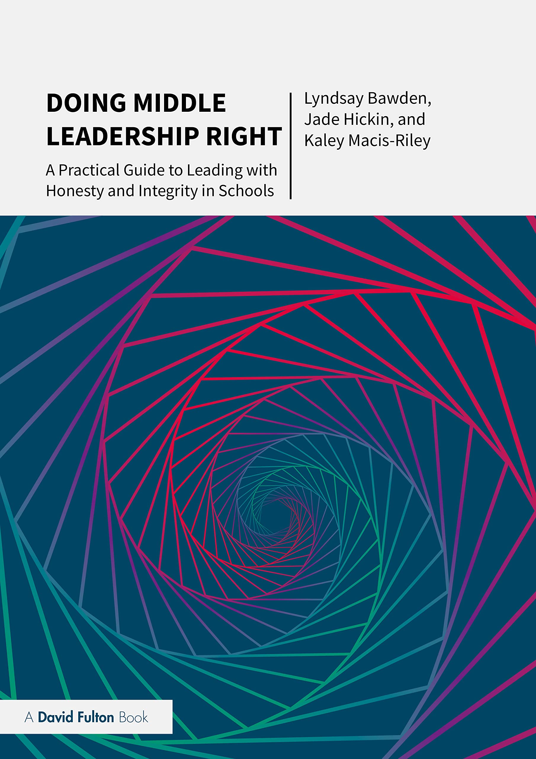 Doing Middle Leadership Right: A Practical Guide to Leading with Honesty and Integrity in Schools
