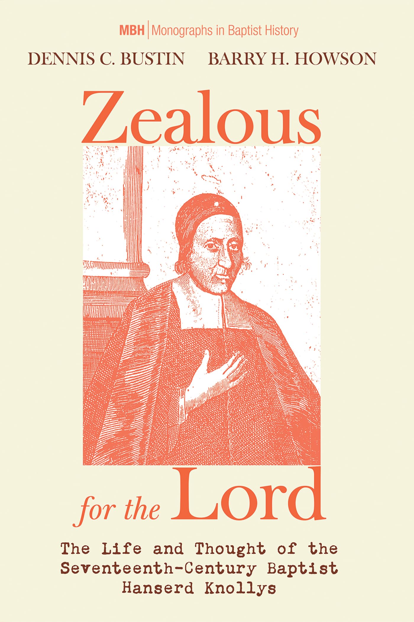 Zealous for the Lord: The Life and Thought of the Seventeenth-Century Baptist Hanserd Knollys: 11 (Monographs in Baptist History)