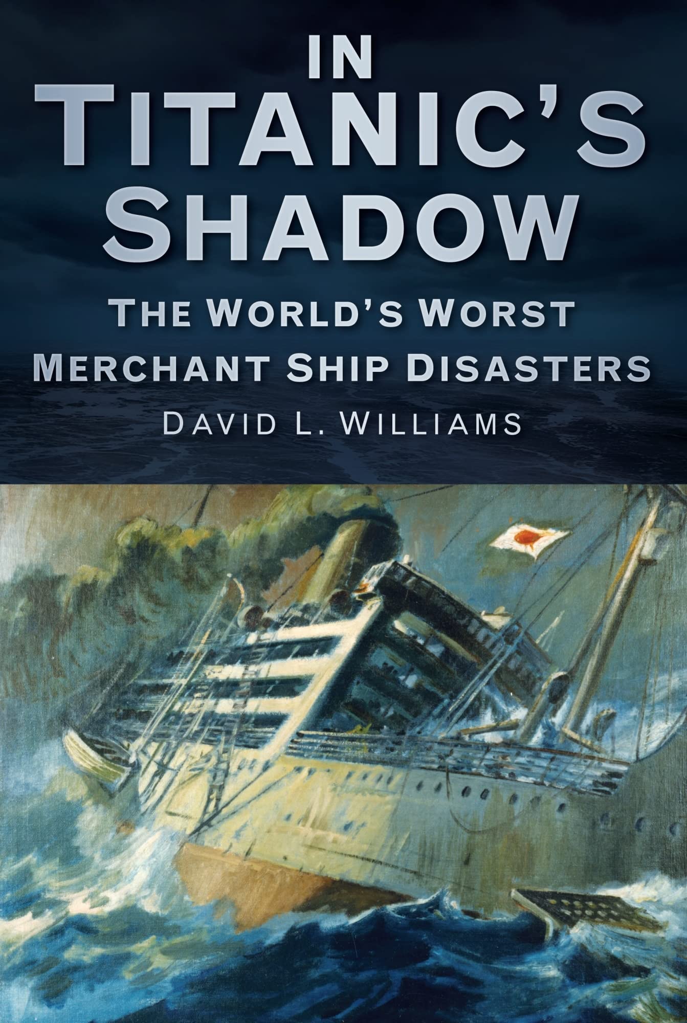 In Titanic's Shadow: The World's Worst Merchant Ship Disasters