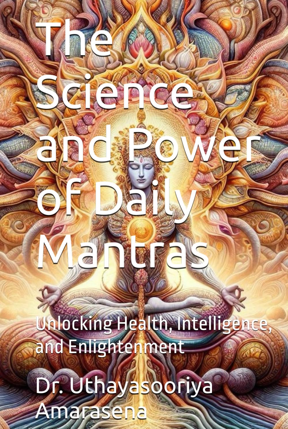 The Science and Power of Daily Mantras: Unlocking Health, Intelligence, and Enlightenment