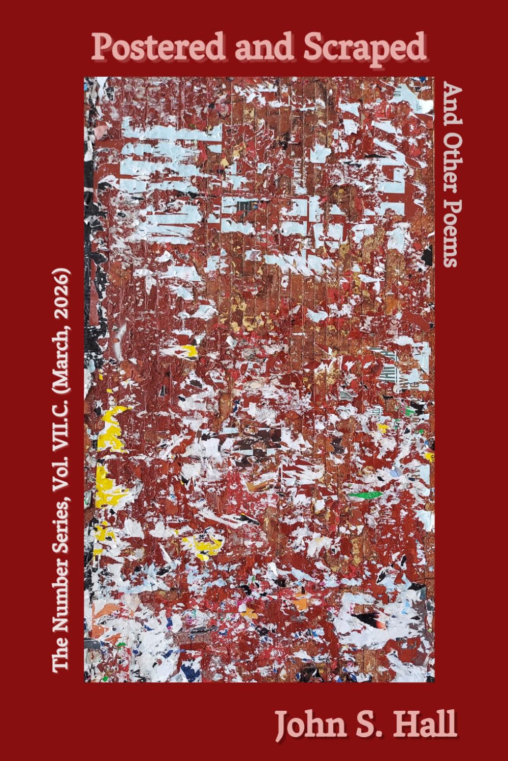 Postered and Scraped and Other Poems: The Number Series, Vol. VII.C (March, 2026)