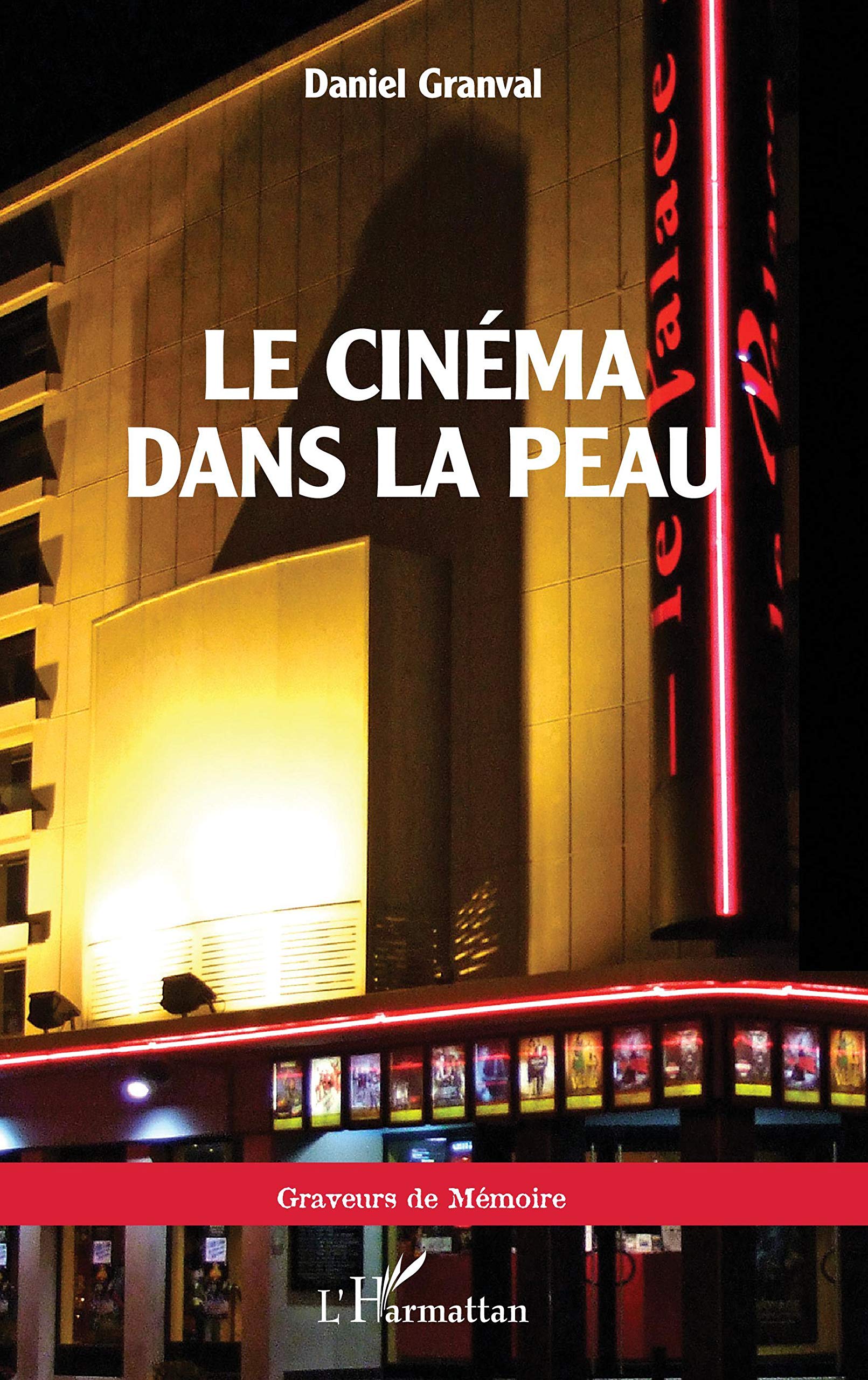 Le cinéma dans la peau Histoire du cinéma et témoignage cinéphile