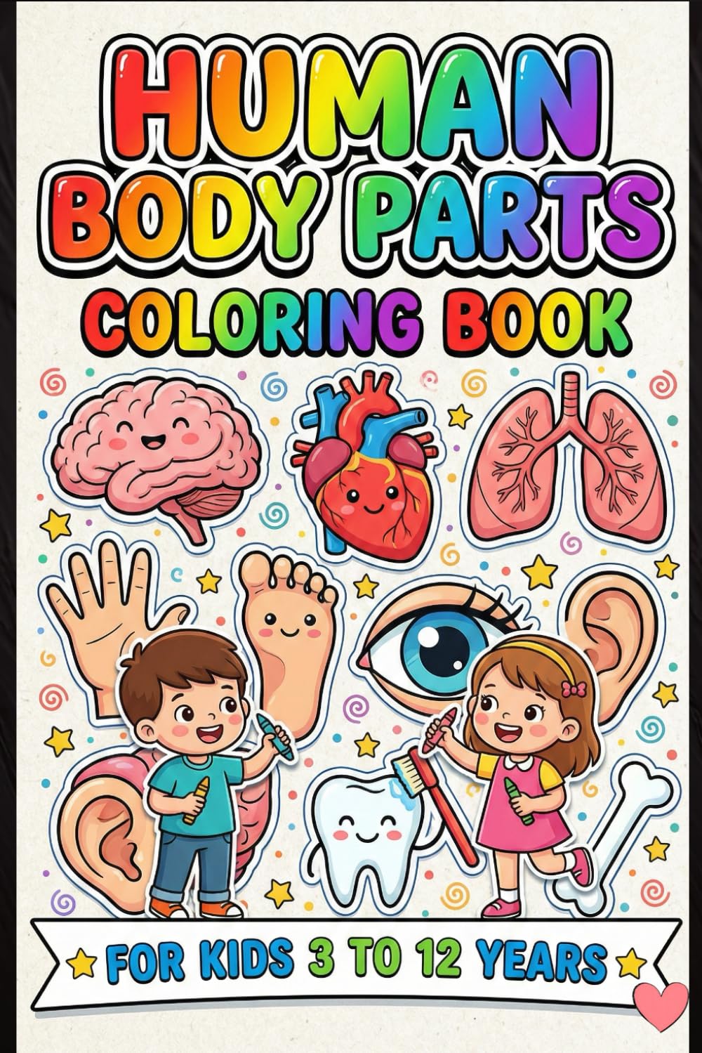 Human Body Parts Coloring Book for Kids Ages 3–12: Fun & Educational Anatomy Coloring Pages to Learn Body Parts, Organs, Musculoskeletal System & Healthy Habits