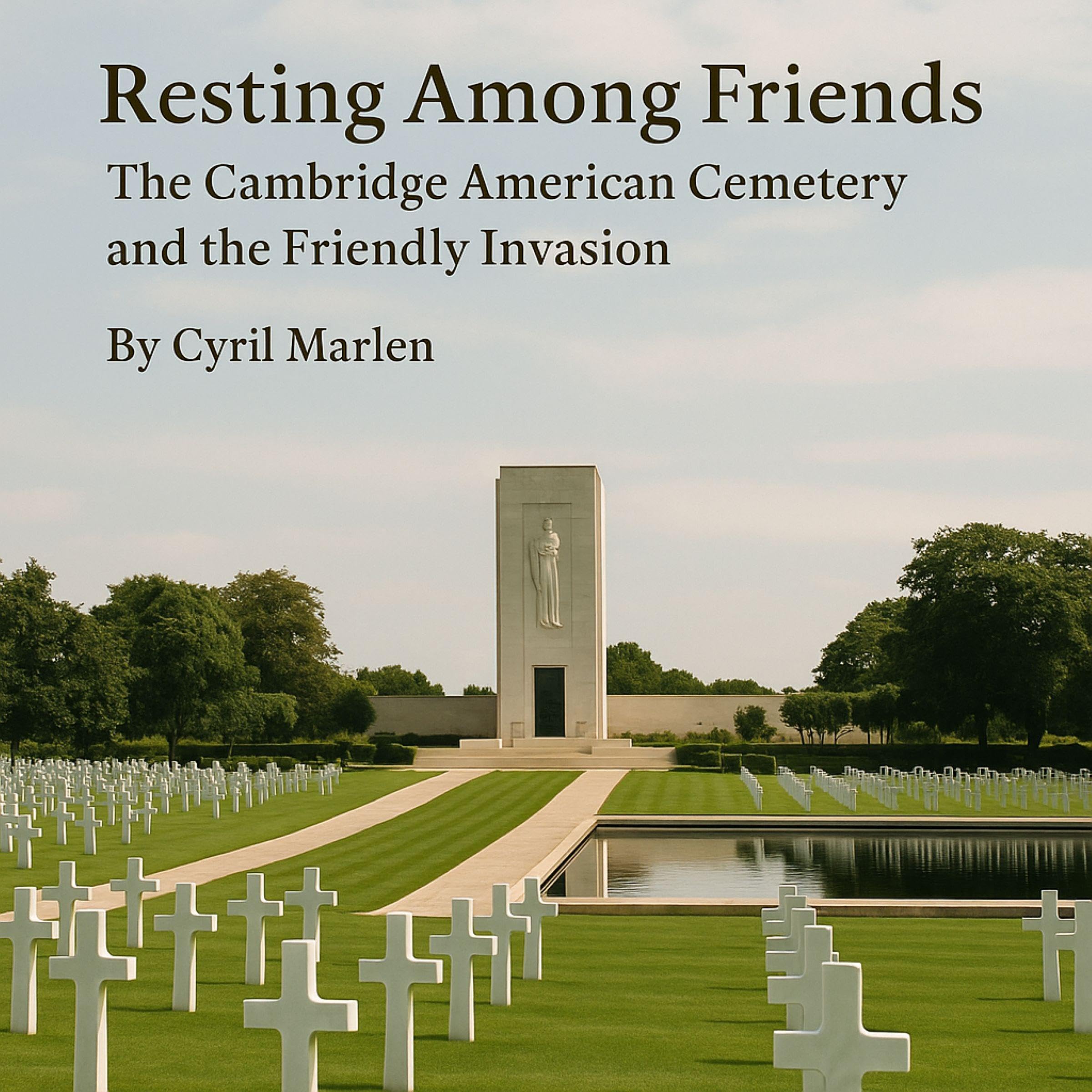 Cover art for Resting Among Friends: The Cambridge American Cemetery and the Friendly Invasion