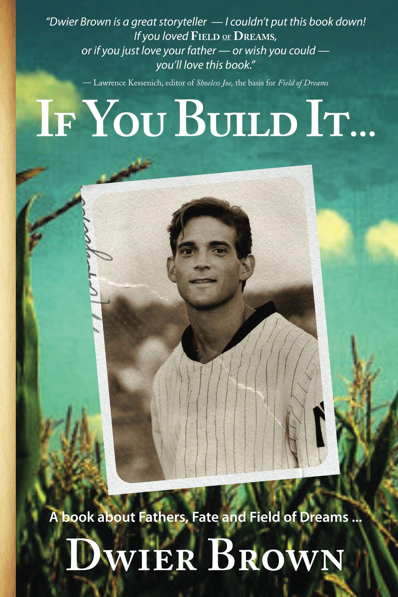 If You Build It...: A book about Fathers, Fate and Field of Dreams...