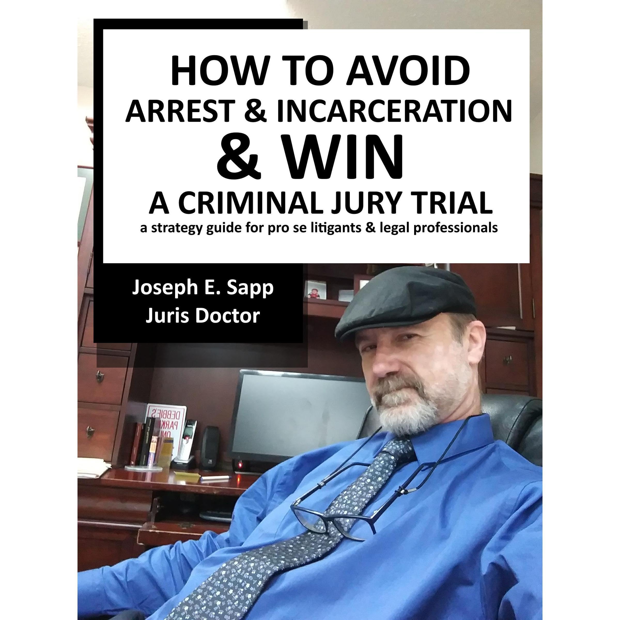How to Avoid Arrest & Incarceration & Win a Criminal Jury Trial