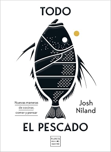 Todo el pescado: Nuevas maneras de cocinar, comer y pensar