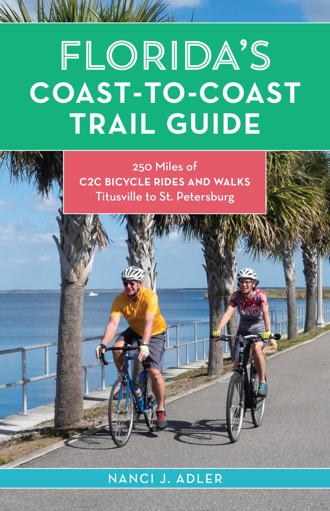 Florida’s Coast-to-Coast Trail Guide: 250-Miles of C2C Bicycle Rides and Walks- Titusville to St. Petersburg