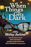 When Things Get Dark: Stories inspired by Shirley Jackson