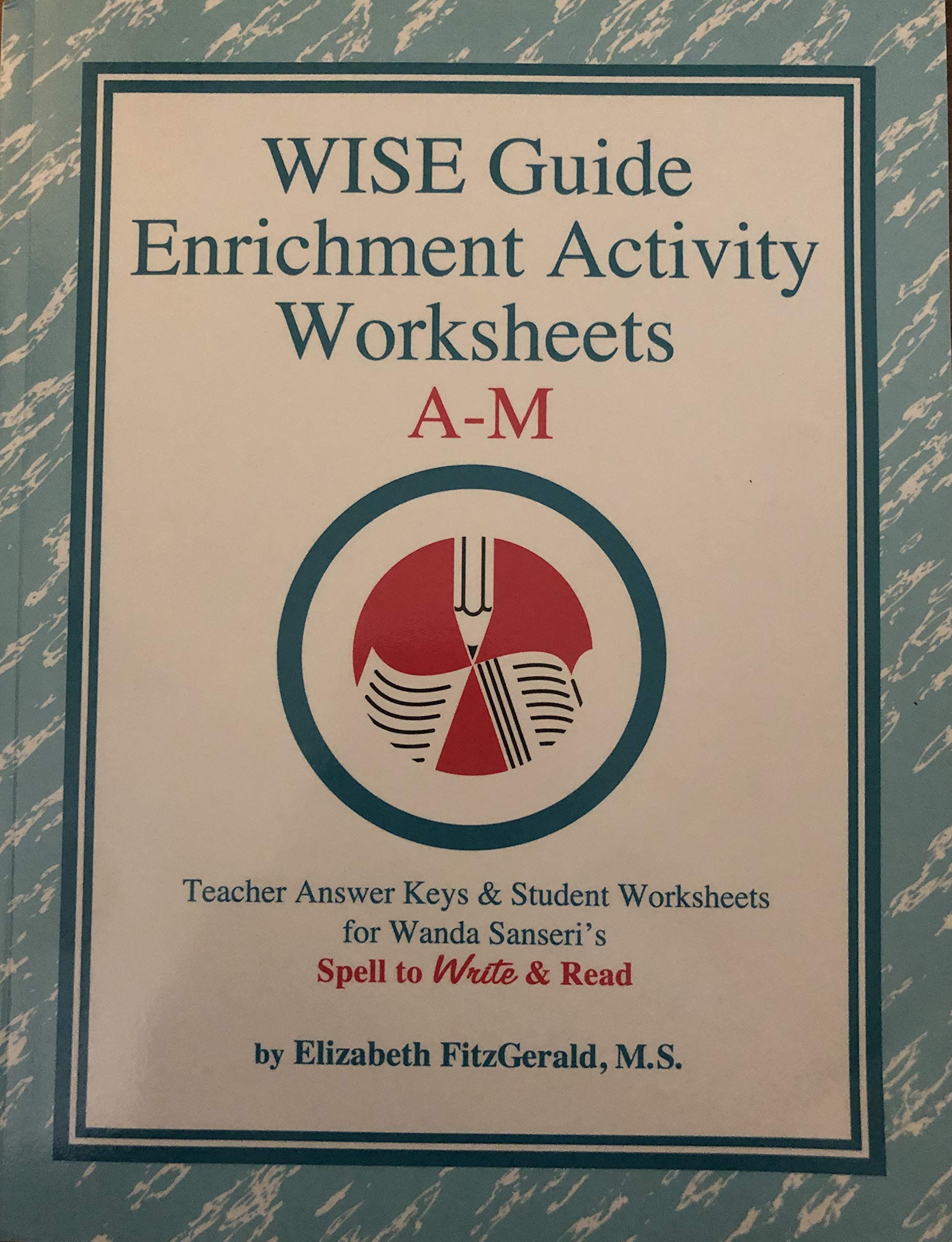 WISE Guide Enrichment Activity Worksheets A-M Teacher Answer Keys and Student Worksheets for Wanda Sanseri's Spell to Write and Read