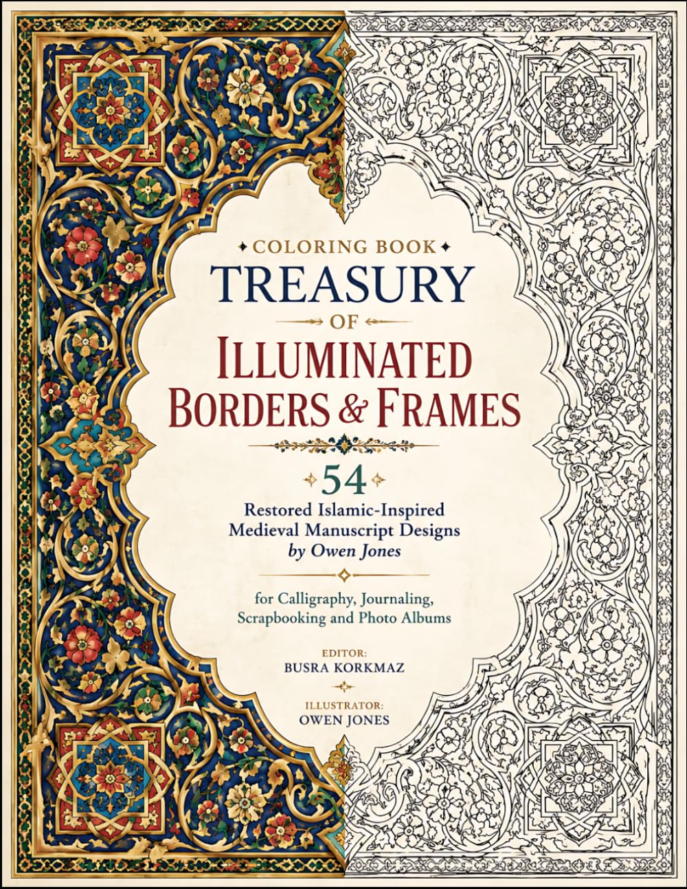 Coloring Book Treasury of Illuminated Borders & Frames: 54 Restored Islamic-Inspired Medieval Manuscript Designs by Owen Jones for Calligraphy, Journaling, Scrapbooking and Photo Albums