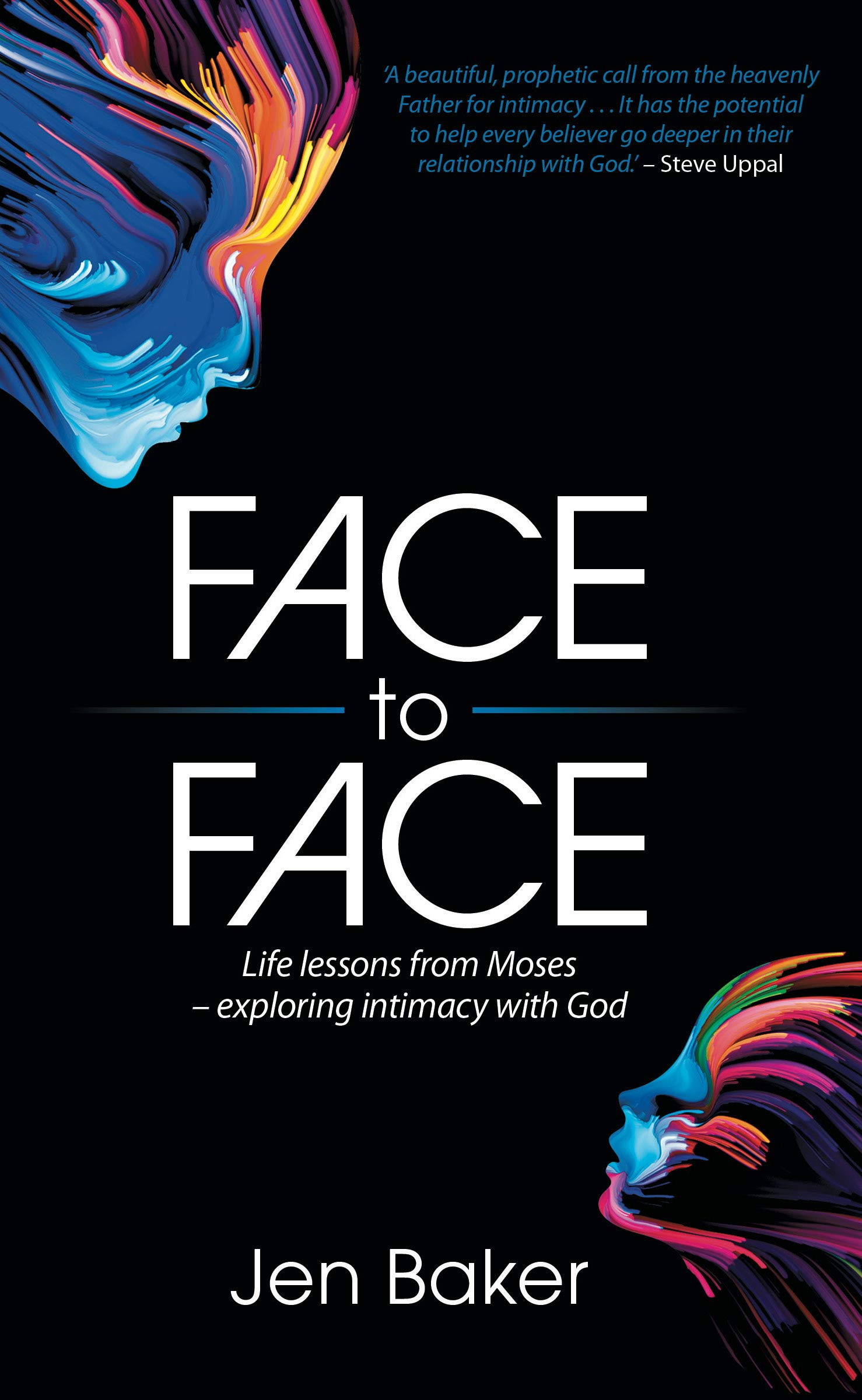 Face to Face: Life Lessons from Moses - Exploring Intimacy with God, Biblical Spirituality to Grow Closer to God