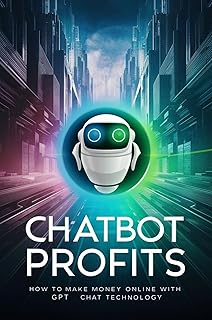 Chatbot Profits: How To Make Money Online With Gpt Chat Technology