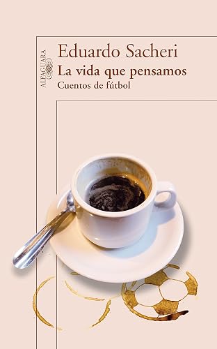 La vida que pensamos. Cuentos de fútbol (Spanish Edition)