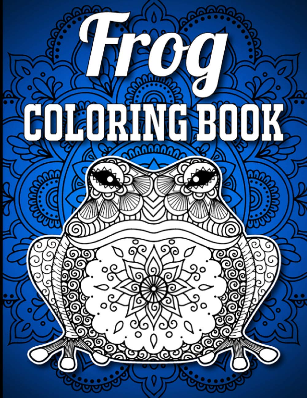 Frog Coloring Book: 40 Single-Sided Unique Frog Coloring Pages in Mandala Style with Intricate Patterns to Release Stress, Frog Coloring Book for Adults