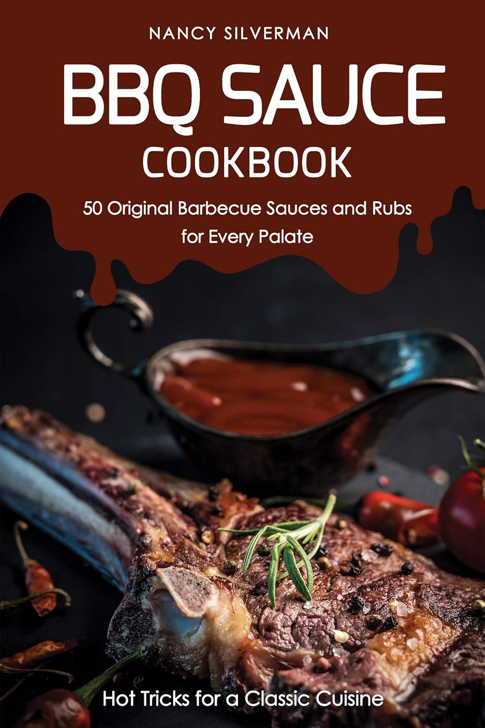 BBQ Sauce Cookbook 50 Original Barbecue Sauces and Rubs