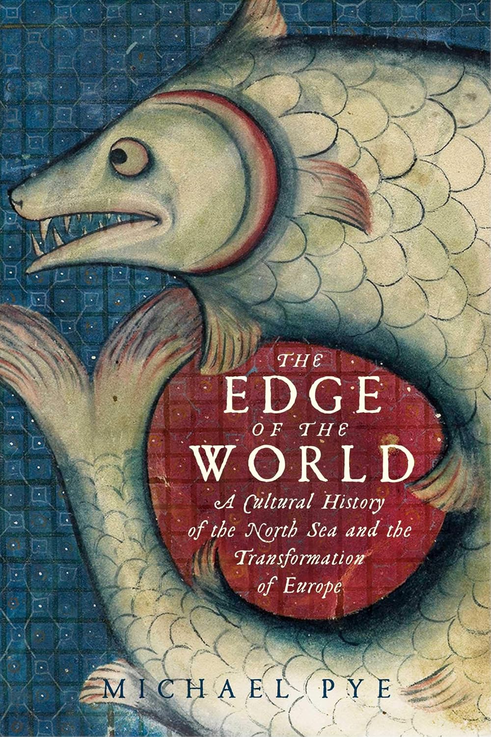 The Edge of the World: A Cultural History of the North Sea and the Transformation of Europe      Kindle Edition