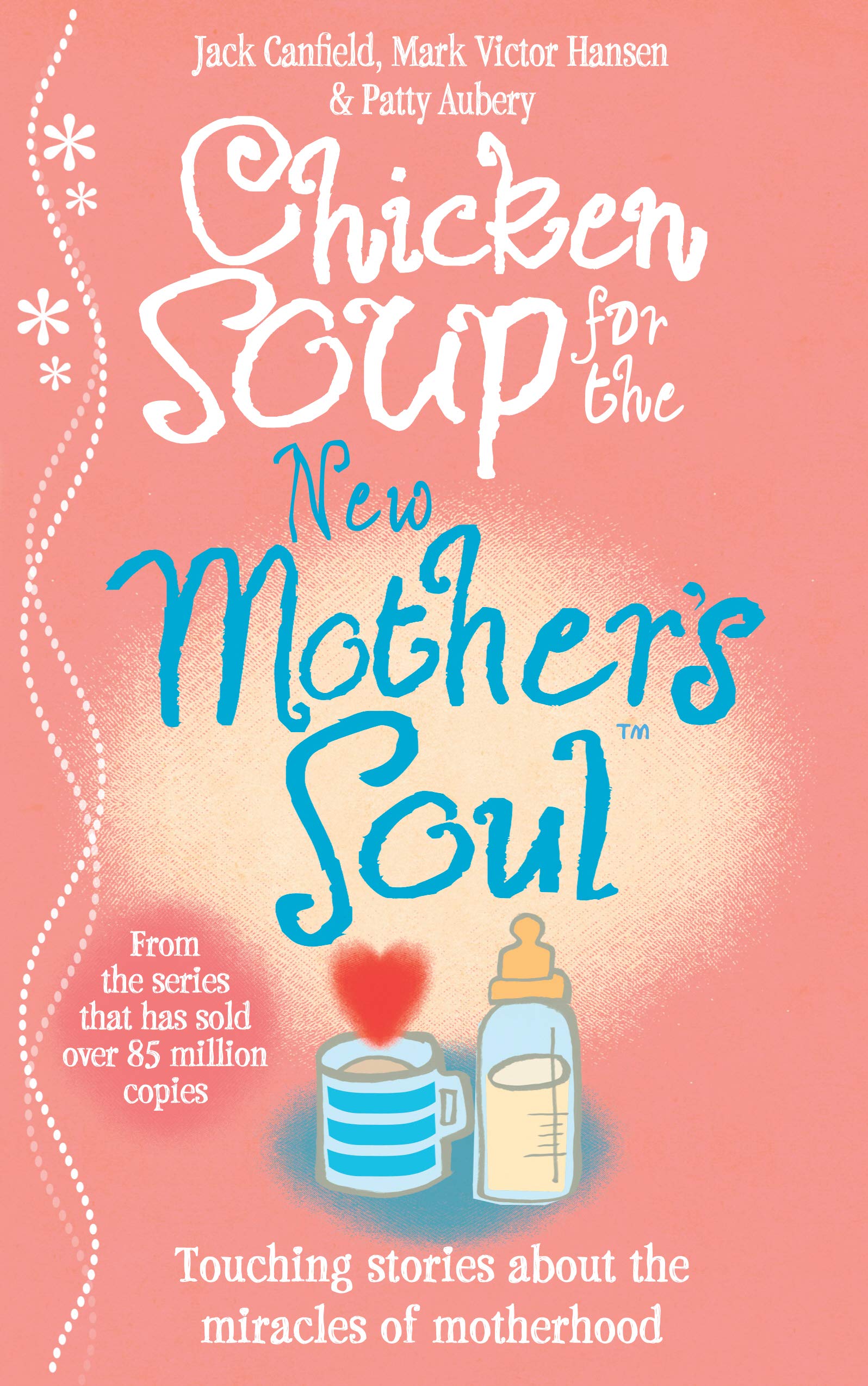 Chicken Soup for the New Mother's Soul: Touching stories about t