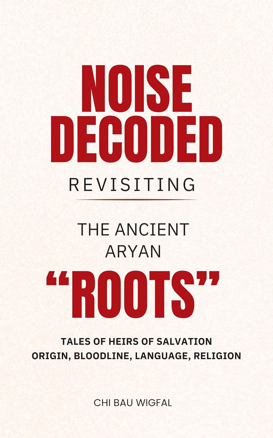 Noise Decoded: Revisiting The Ancient Aryan “Roots” eBook : Bau Wigfal ...