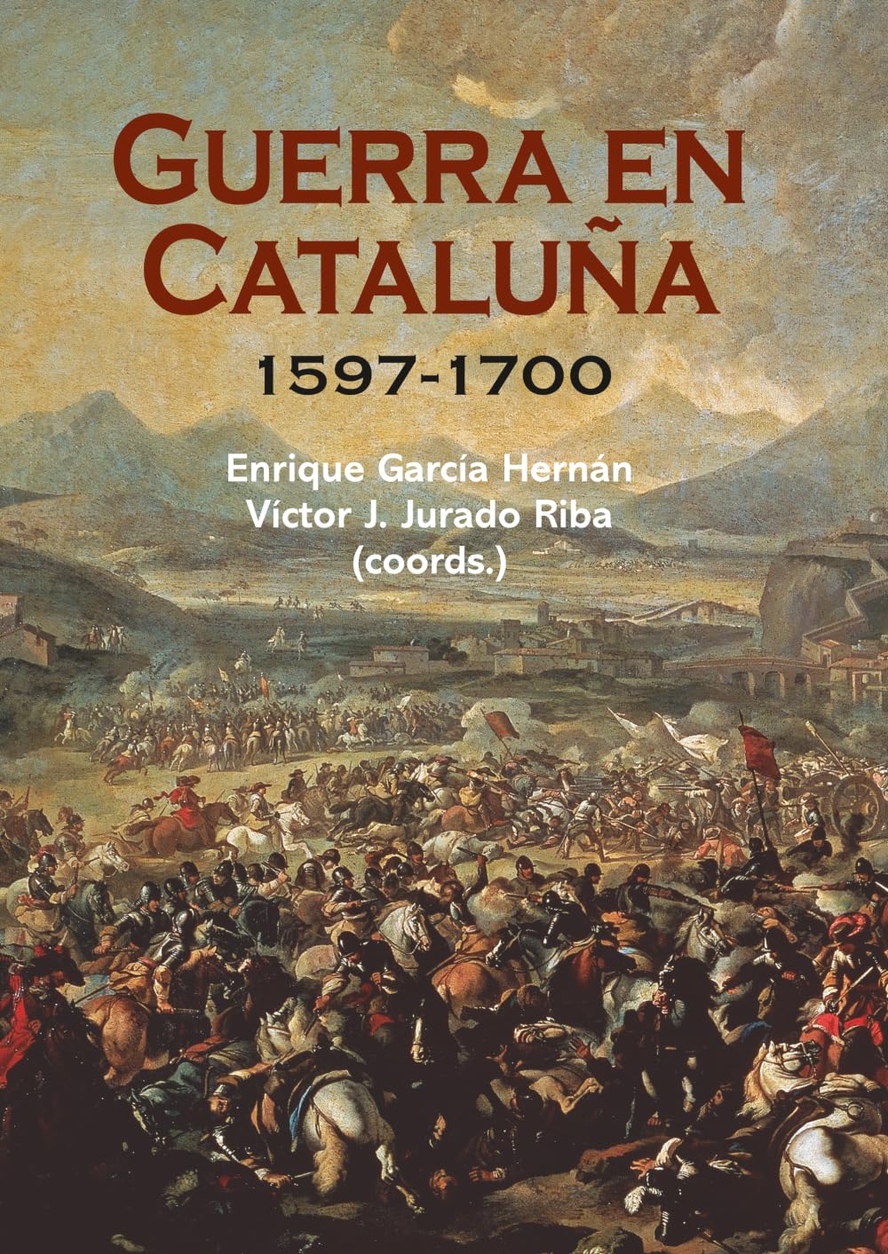 Guerra en Cataluña. 1597-1700 (Historia de España y su Proyección Internacional)