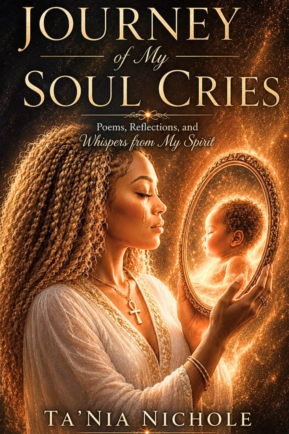 Journey of My Soul Cries: Whispers From My Spirit