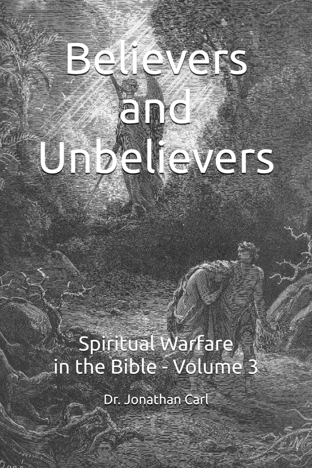Believers and Unbelievers: Spiritual Warfare in the Bible - Volume 3