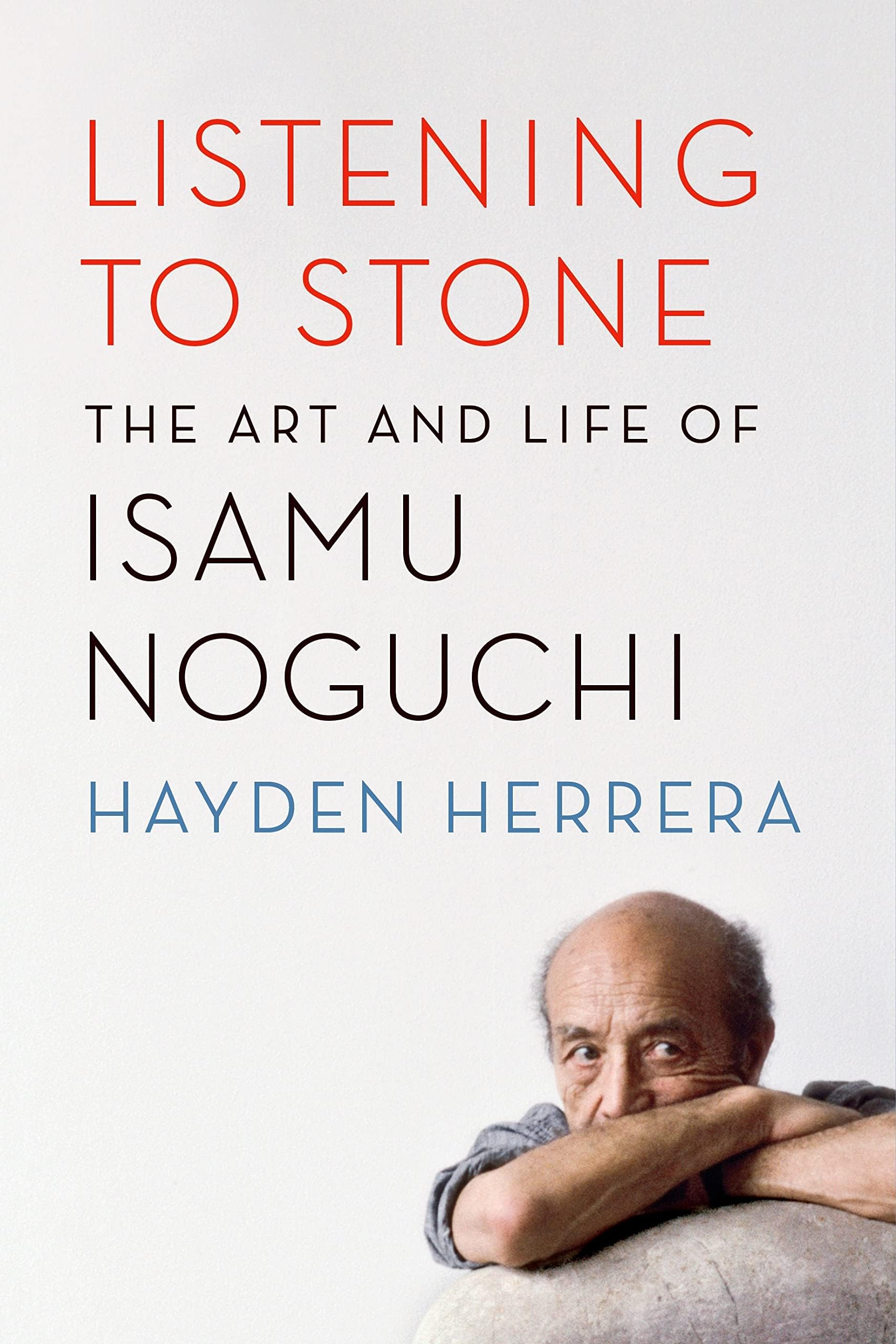 Farrar, Straus and Giroux Listening to Stone: The Art Life of Isamu Noguchi