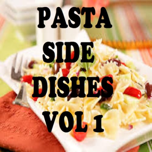 Pasta Side Dishes Cookbook Vol 1