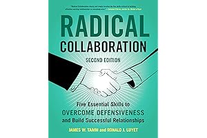 Radical Collaboration, 2nd Edition: Five Essential Skills to Off-Collaborate Defensiveness and Build Relationships