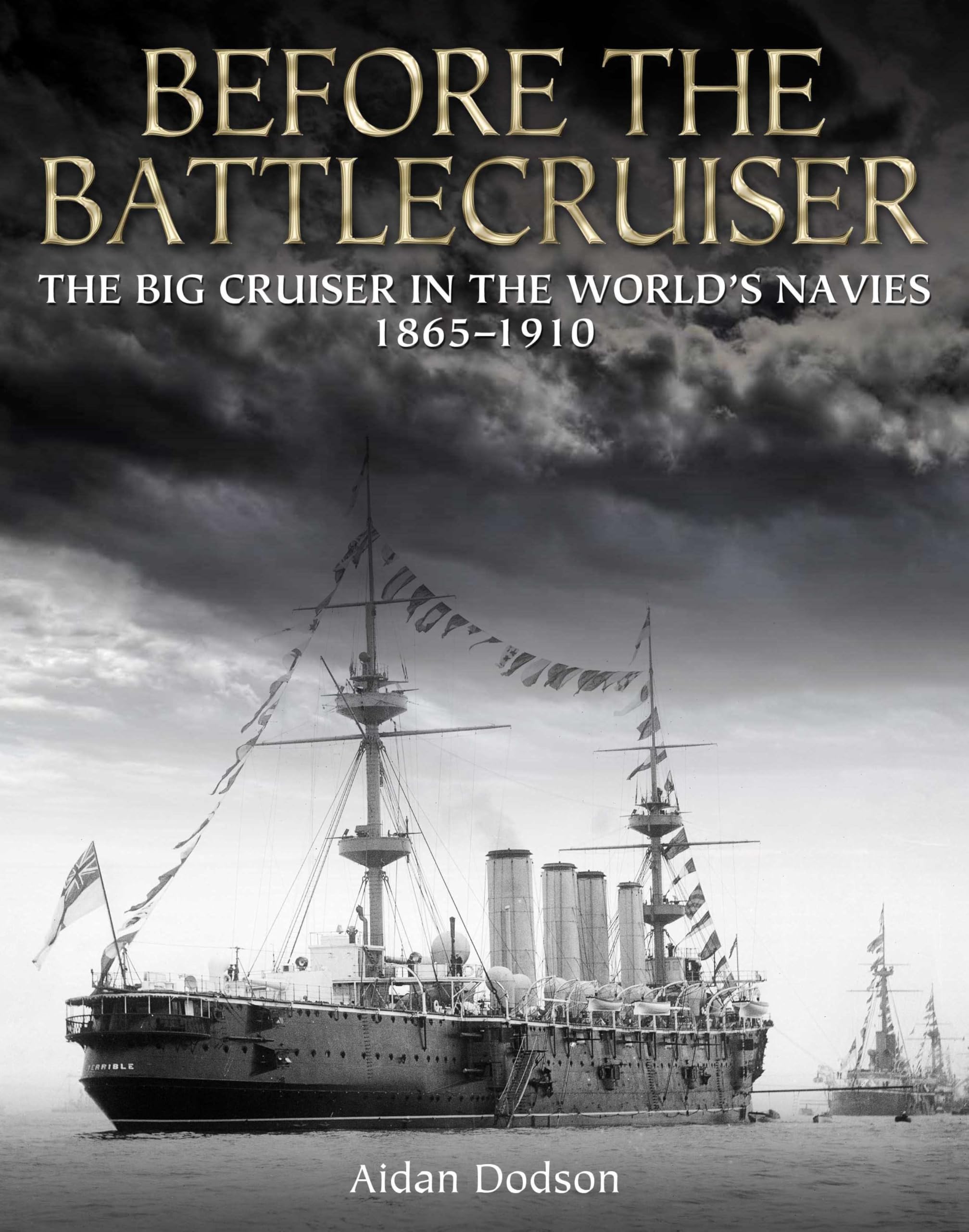 Before the Battlecruiser: The Big Cruiser in the World's Navies 1865–1910