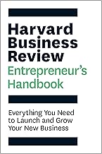 The Harvard Business Review Entrepreneur's Handbook: Everything You Need to Launch and Grow Your New Business