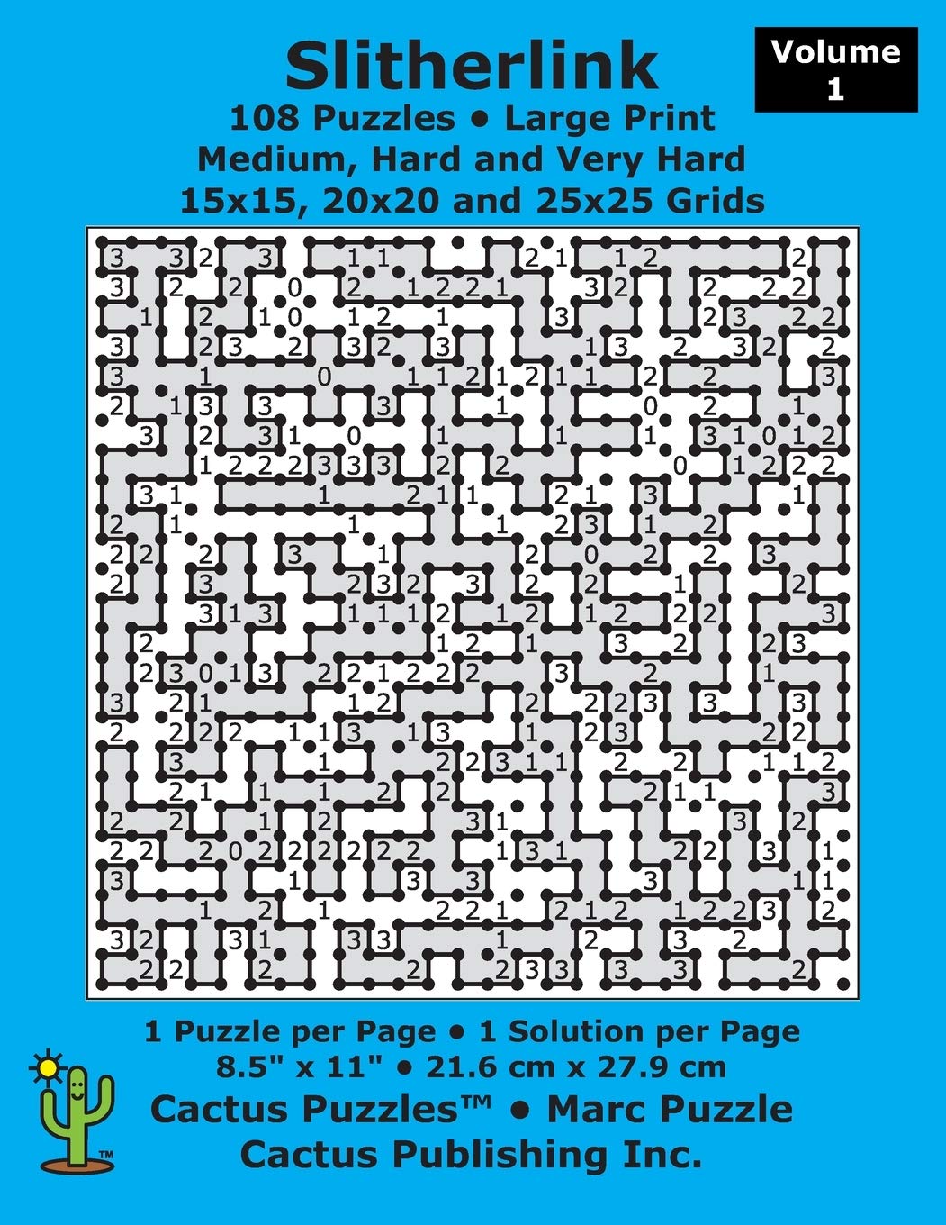 Slitherlink - 108 Puzzles; Medium, Hard and Very Hard; Volume 1; Large Print (Cactus Puzzles): 1 puzzle/pg,1 solution/pg; 8.5" x 11"; 21.6 x 27.9 cm; 15x15, 20x20, 25x25 grids