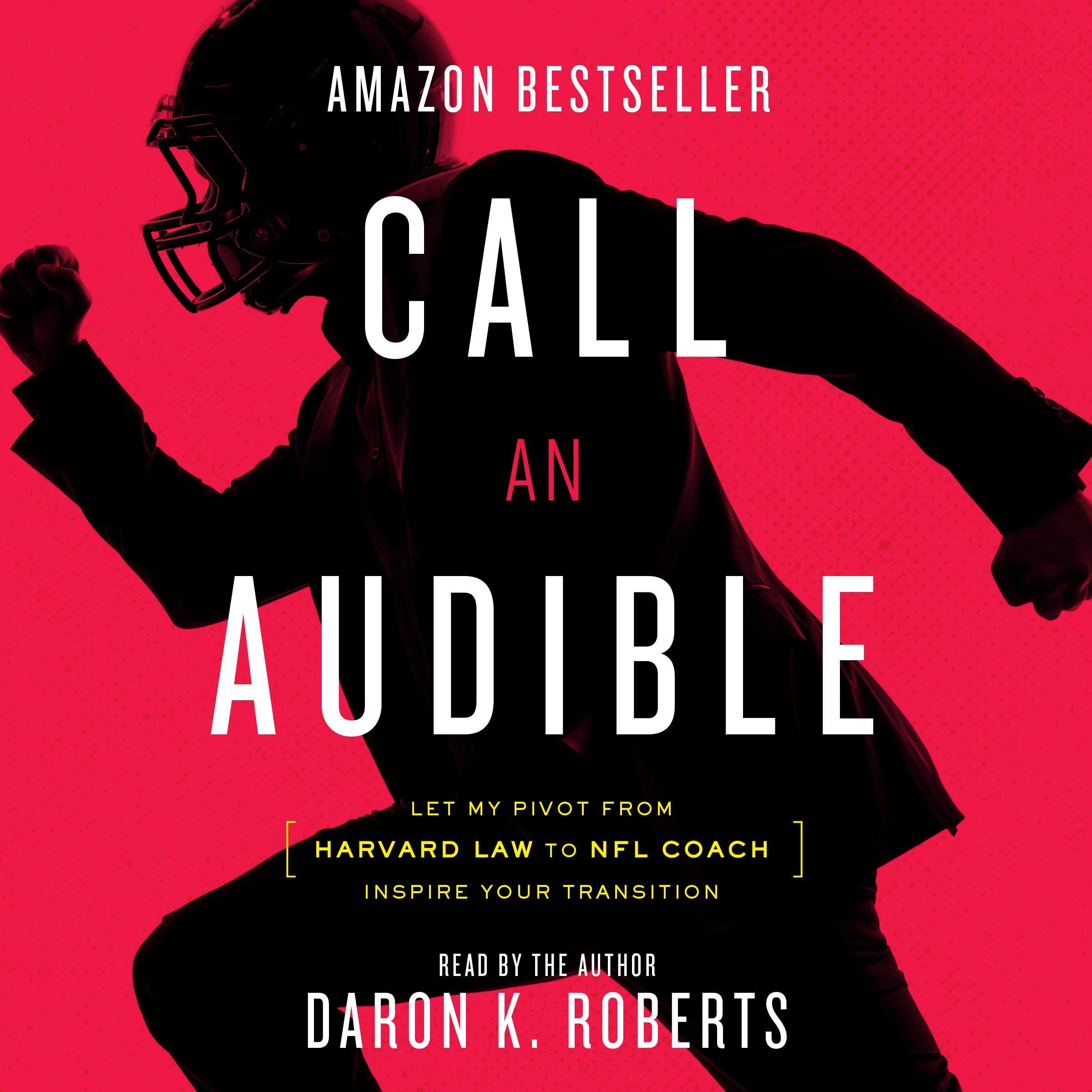 Cover art for Call an Audible: Let My Pivot from Harvard Law to NFL Coach Inspire Your Transition