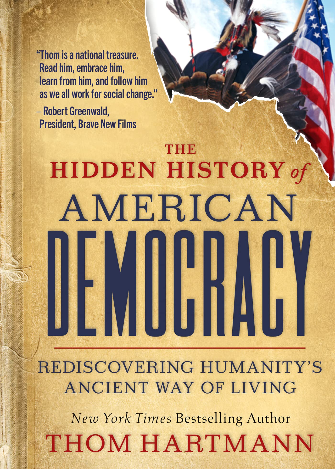 The Hidden History of American Democracy: Rediscovering Humanity's Ancient Way of Living (The Thom Hartmann Hidden History Series Book 9)