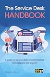The Service Desk Handbook – A guide to service desk implementation, management and support