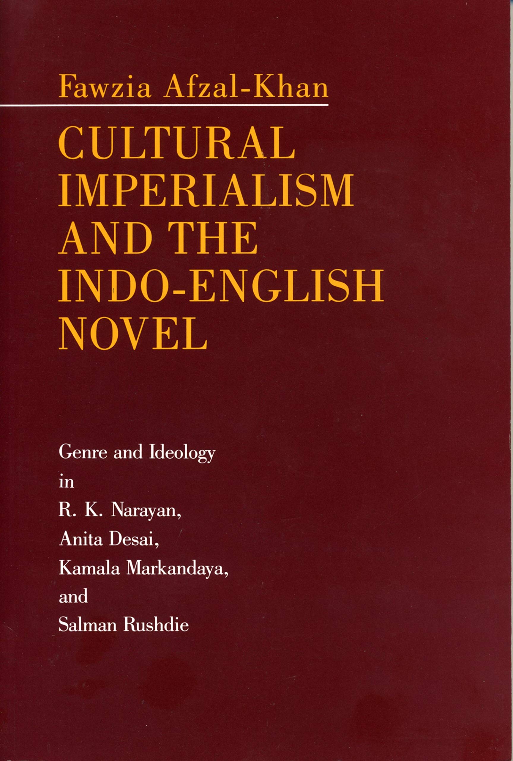 Buy Cultural Imperialism and the Indo-English Novel: Genre and Ideology in R. K. Narayan, Anita Desai, Kamala Markandaya, and Salman Rushdie — BookShops.in