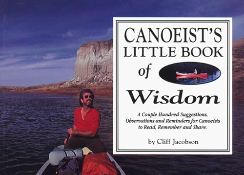Canoeist's Little Book of Wisdom: A Couple Hundred Suggestions, Observations and Reminders for Canoeists to Read, Remember and Share (Sport)