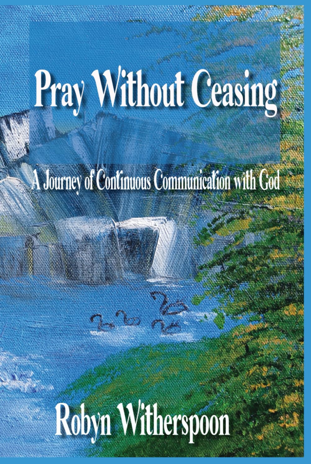 Pray Without Ceasing: A Journey of Continuous Communication with God