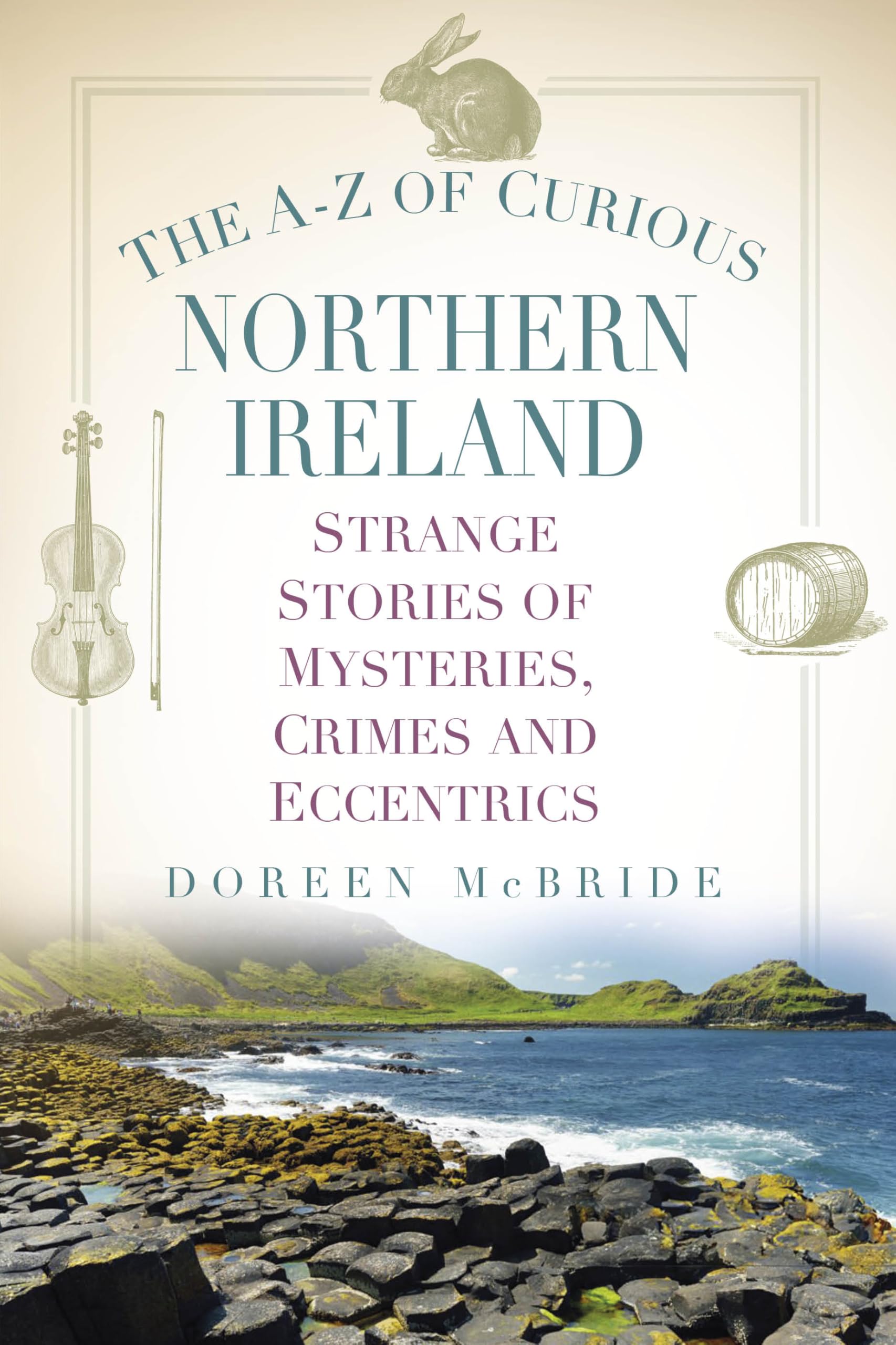 The A-Z of Curious Northern Ireland: Strange St. McBride, McBride,**