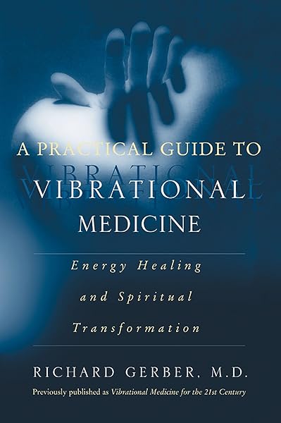 A Practical Guide to Vibrational Medicine: Energy Healing and Spiritual Transformation