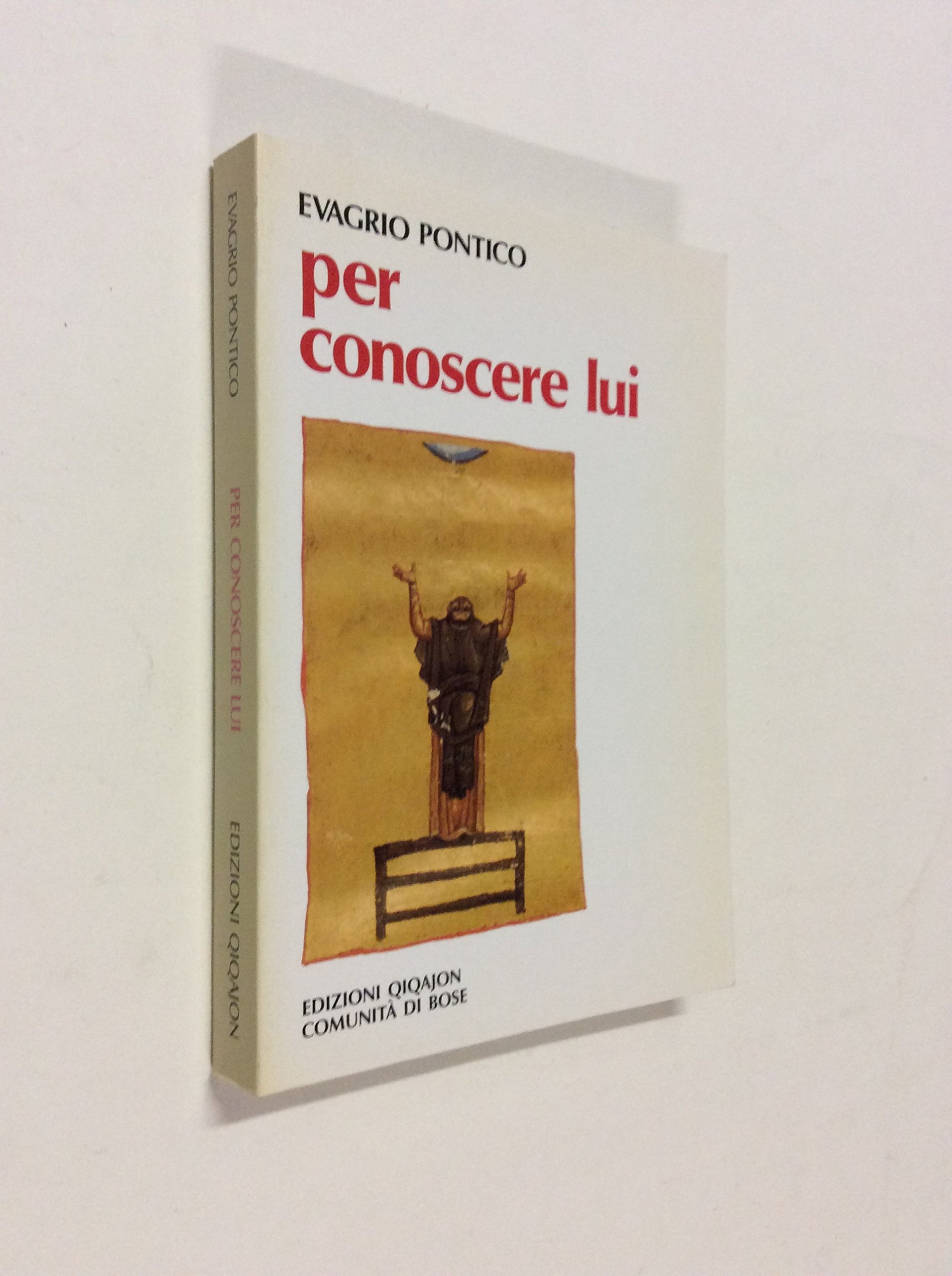 Per conoscere lui. Esortazione a una vergine-Ai monaci-Ragioni delle osservanze monastiche-Lettera ad Anatolio-Pratico-Gnostico