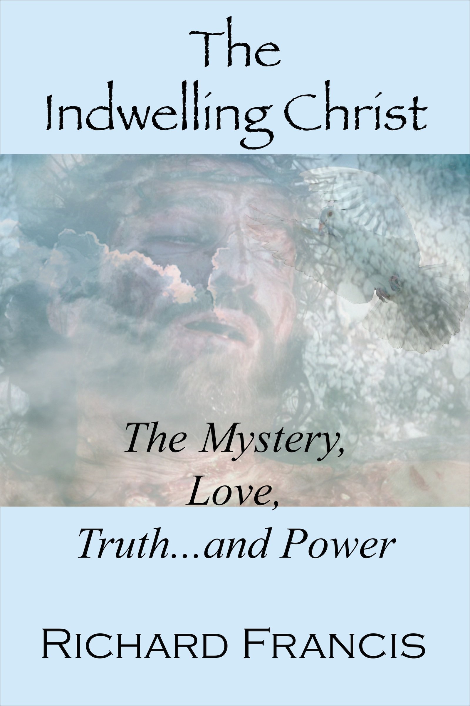 The Indwelling Christ: The Mystery, Love, Truth…and Power
