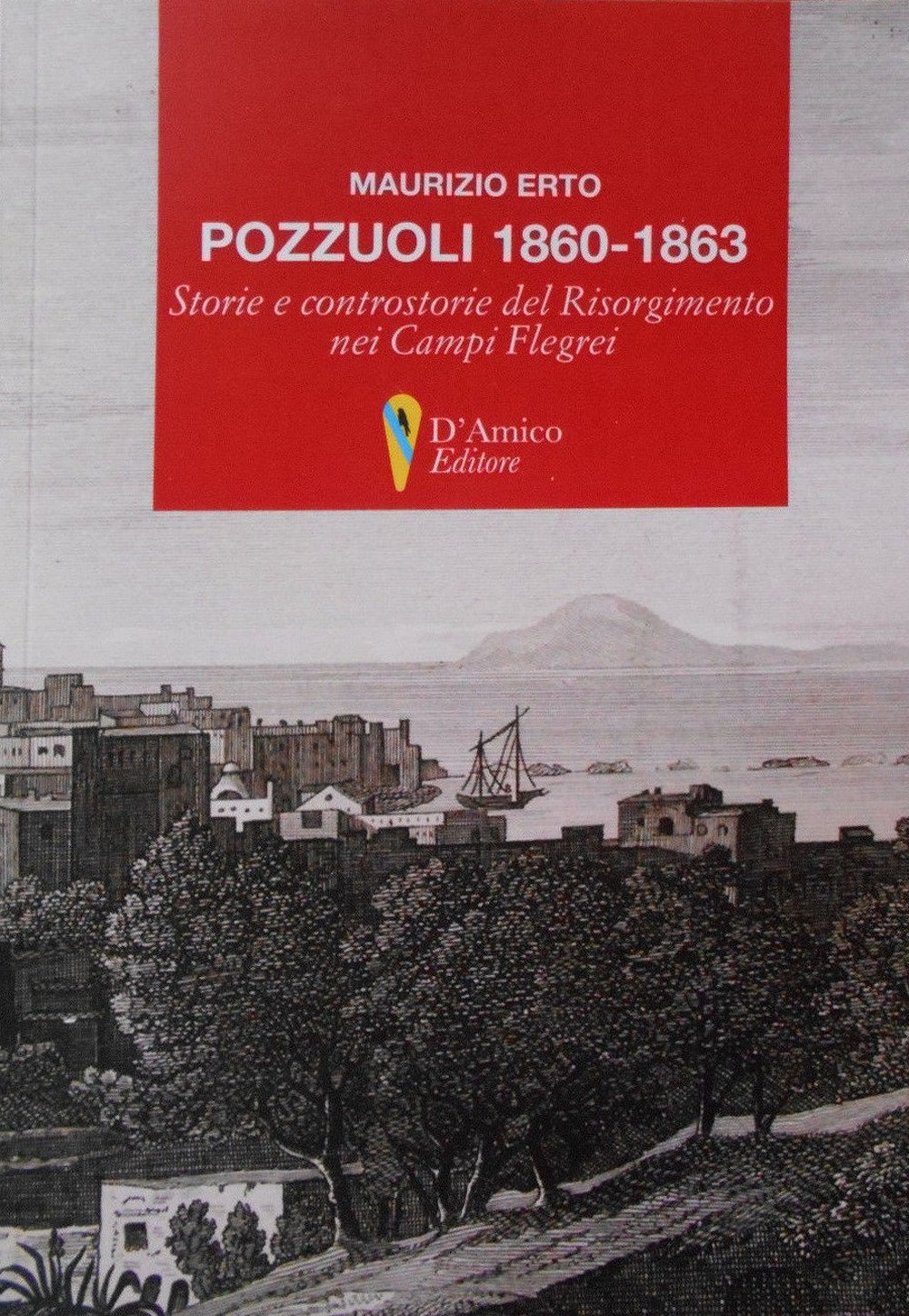Pozzuoli 1860-1863. Storie E Controstorie Del Risorgimento Nei Campi Flegrei - 4