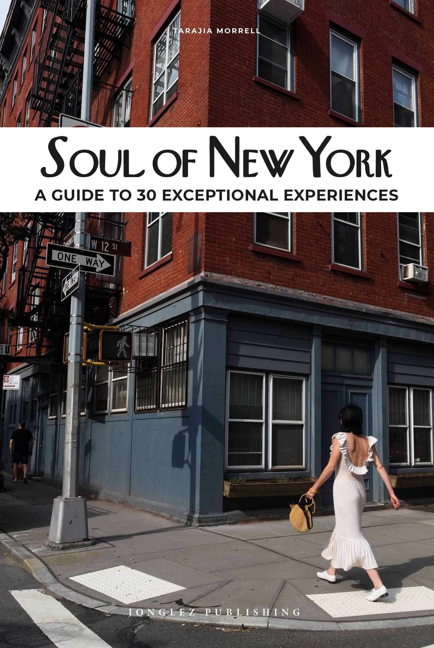Soul of New York: A Guide to 30 Exceptional Experiences: 30 unforgettable experiences that capture the soul of New York (Jonglez Soul of Guides)