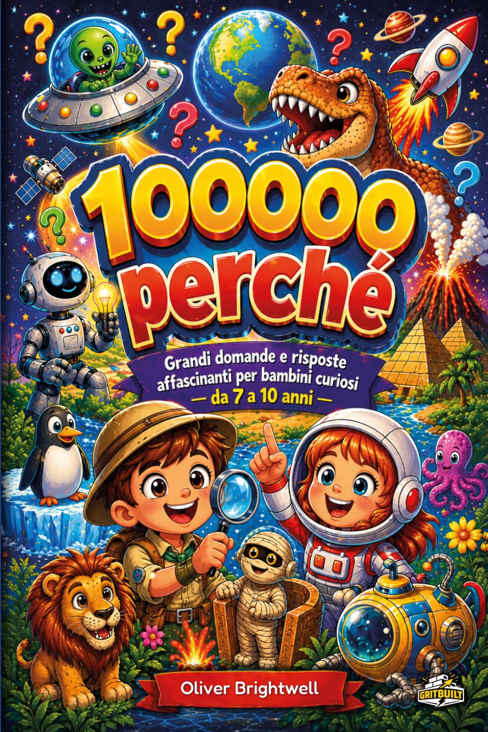 100000 perché: 180 grandi domande e curiosità sul mondo per bambini dai 7 ai 10 anni