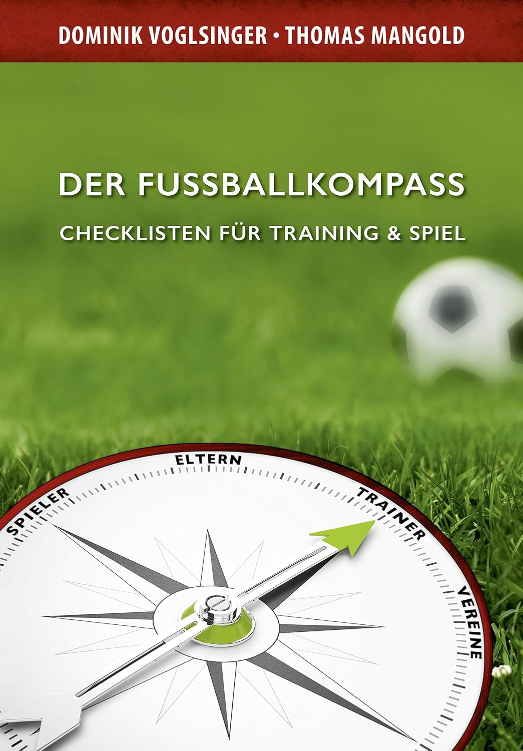 Der Fussballkompass: Checklisten für Training & Spiel (Wir bringen dich nach einer Fussball Verletzung schnell wieder auf den richtigen Weg zurück 1) (German Edition)