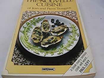 The Nouvelle Cuisine of Jean and Pierre Troisgros: Troisgros