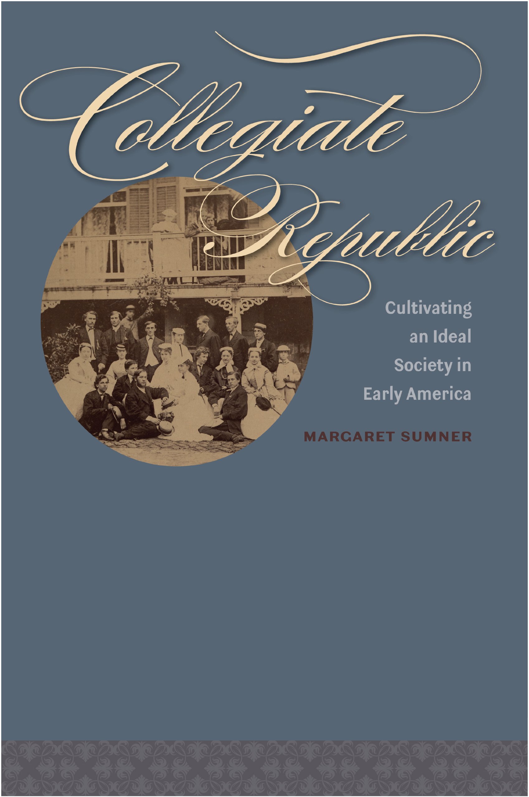 Collegiate Republic: Cultivating an Ideal Society in Early America (Jeffersonian America)