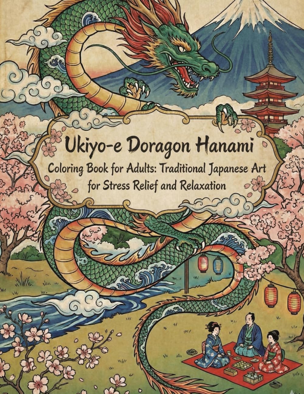 Ukiyo-e Art Coloring Book for Adults: Majestic Dragons & Cherry Blossoms: Traditional Japanese Designs for Stress Relief, Creative Relaxation, and ... Relief / Mindfulness / Ukiyo-e Dragon Hanami