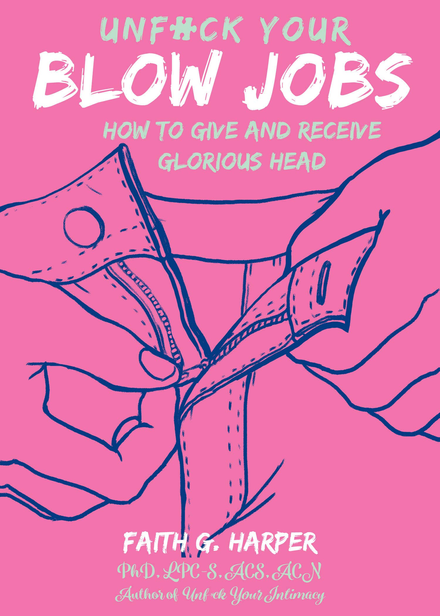 Unfuck Your Blow Jobs: How to Give and Receive Glorious Head (5-Minute Therapy)
